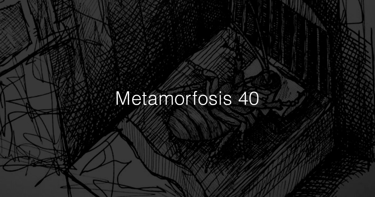 Metamorfosis 40